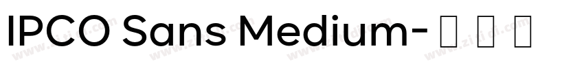 IPCO Sans Medium字体转换 IPCO Sans Medium字体转换